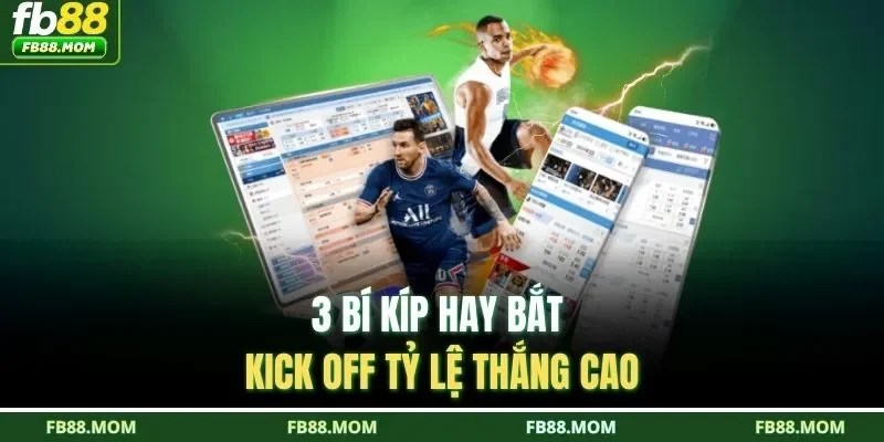 3 bí kíp hay bắt kick off tỷ lệ thắng cao