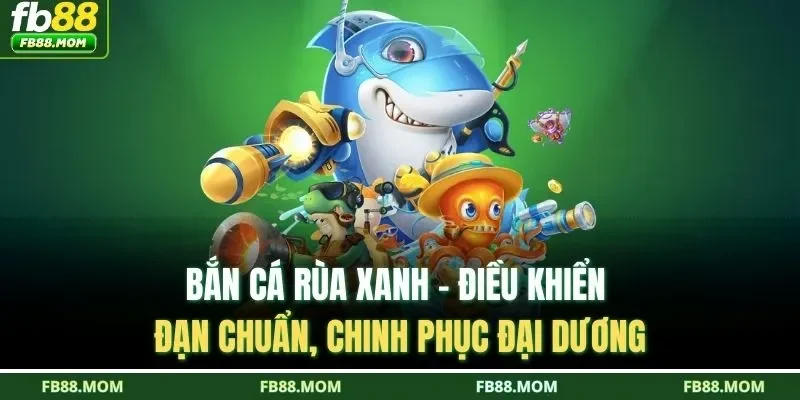 Bắn cá rùa xanh
