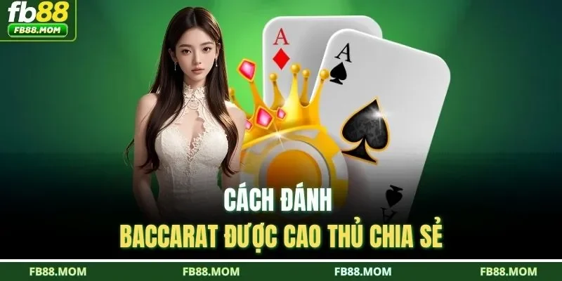 Cách đánh Baccarat được cao thủ chia sẻ