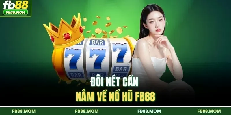 Đôi nét cần nắm về nổ hũ FB88