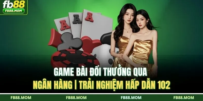 Game bài đổi thưởng qua ngân hàng