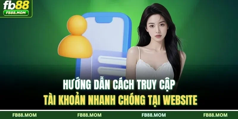 Hướng dẫn cách truy cập tài khoản nhanh chóng tại website