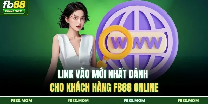 Link vào mới nhất dành cho khách hàng FB88 online
