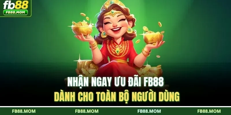 Nhận ngay ưu đãi FB88 dành cho toàn bộ người dùng