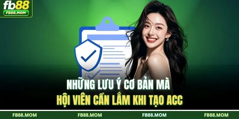 Những lưu ý cơ bản mà hội viên cần lắm khi tạo acc 