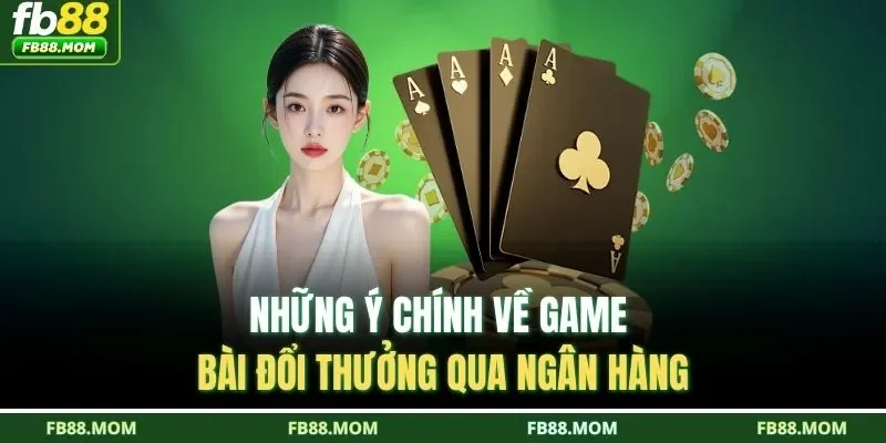 Những ý chính về game bài đổi thưởng qua ngân hàng