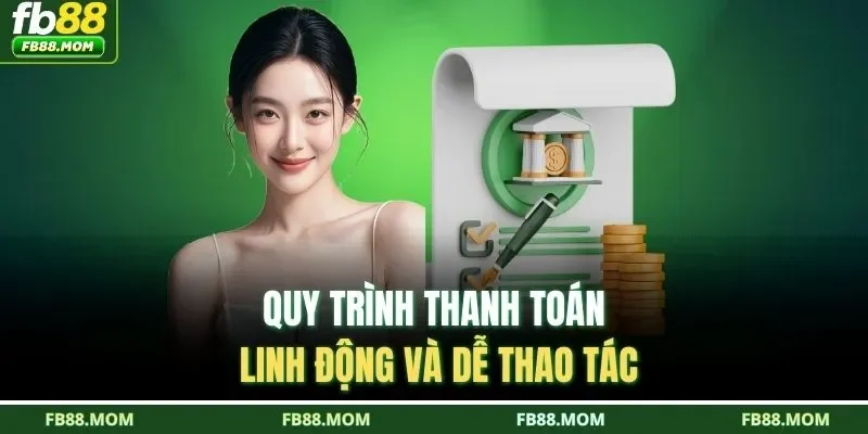 Quy trình thanh toán linh động và dễ thao tác