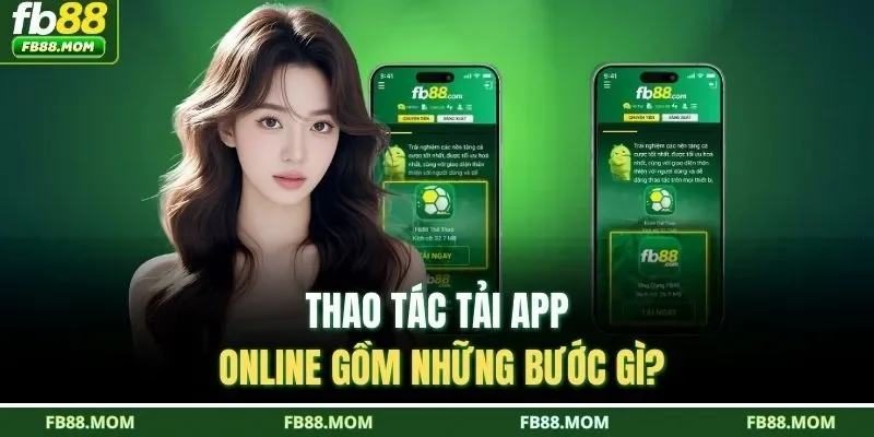 Thao tác tải app online gồm những bước gì?