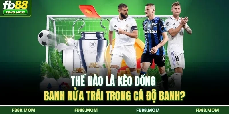 Thế nào là kèo đồng banh nửa trái trong cá độ banh?