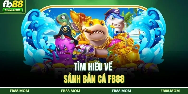 Tìm hiểu về sảnh bắn cá FB88