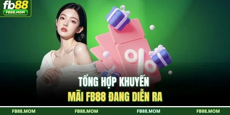 Tổng hợp khuyến mãi FB88 đang diễn ra