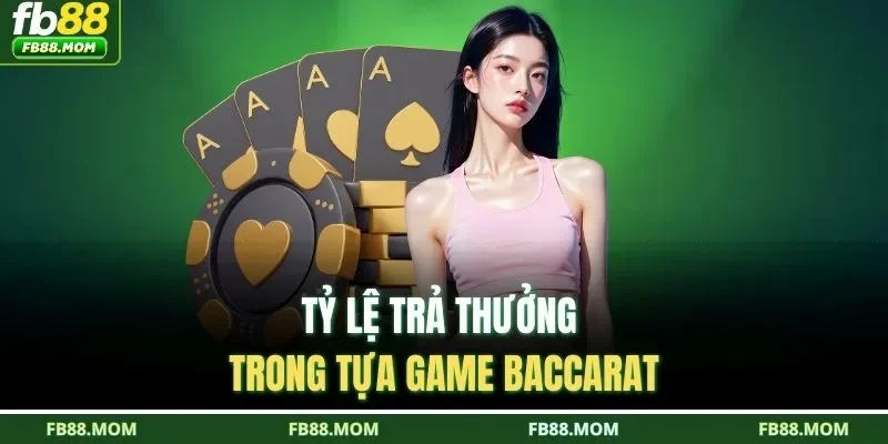 Tỷ lệ trả thưởng trong tựa game Baccarat